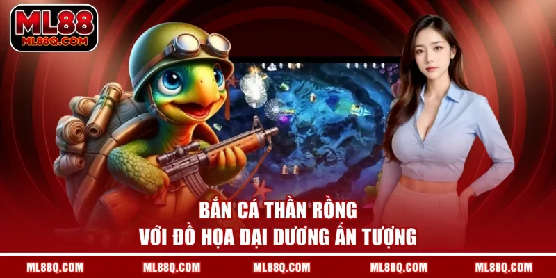 Bắn cá Thần Rồng với đồ họa đại dương ấn tượng