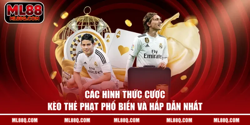 Các hình thức cược kèo thẻ phạt phổ biến và hấp dẫn nhất