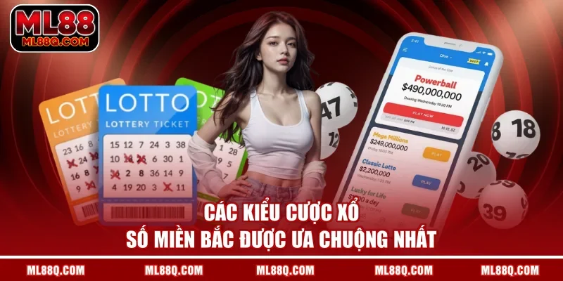 Các kiểu cược xổ số miền Bắc được ưa chuộng nhất