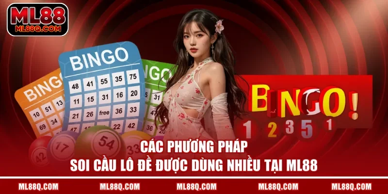 Các phương pháp soi cầu lô đề được dùng nhiều tại ML88