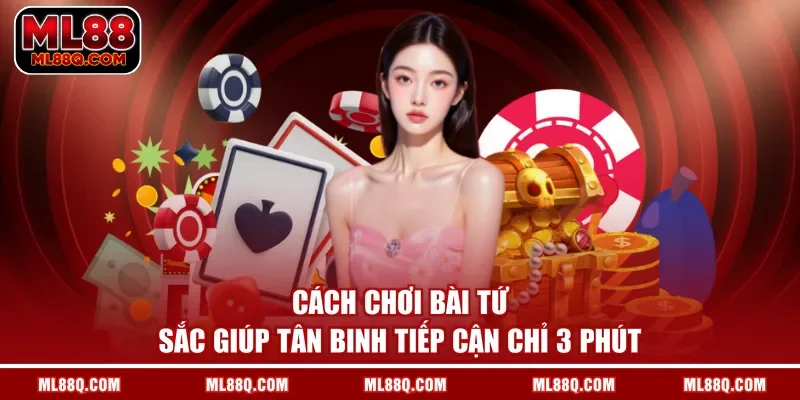 Cách Chơi Bài Tứ Sắc Giúp Tân Binh Tiếp Cận Chỉ 3 Phút