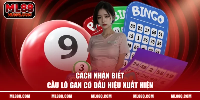 Cách nhận biết cầu lô gan có dấu hiệu xuất hiện