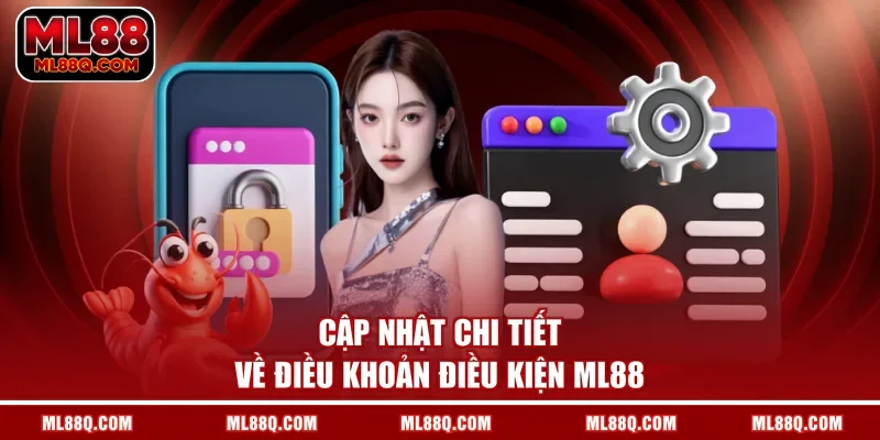 Cập nhật chi tiết về điều khoản điều kiện ML88