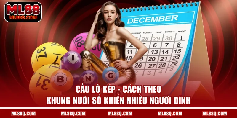 Cầu Lô Kép - Cách Theo Khung Nuôi Số Khiến Nhiều Người Dính