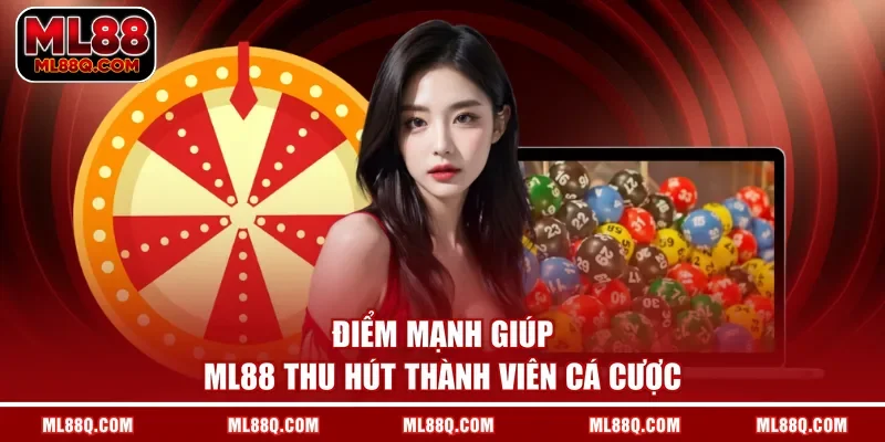 Điểm mạnh giúp ML88 thu hút thành viên cá cược