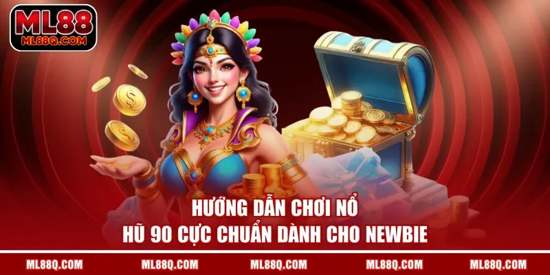 Hướng dẫn chơi nổ hũ 90 cực chuẩn dành cho newbie