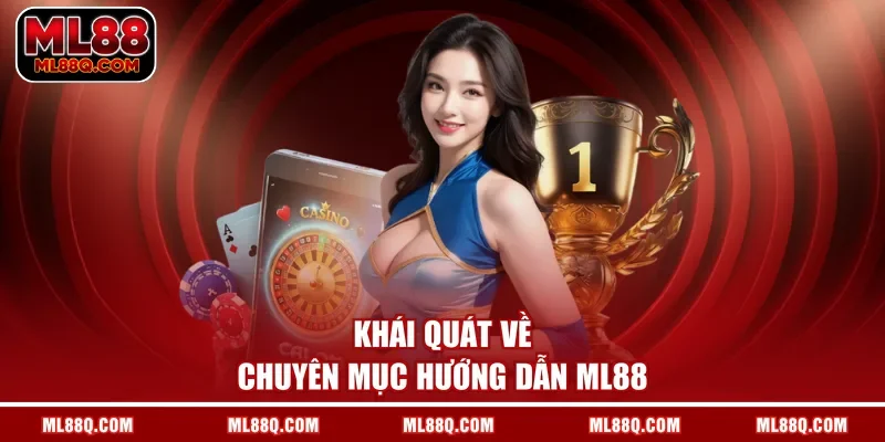 Khái quát về chuyên mục hướng dẫn ML88