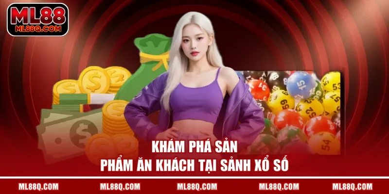 Khám phá sản phẩm ăn khách tại sảnh xổ số
