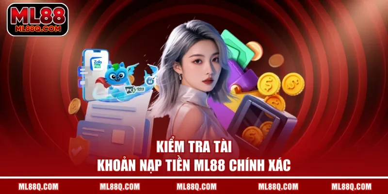 Kiểm tra tài khoản nạp tiền ML88 chính xác