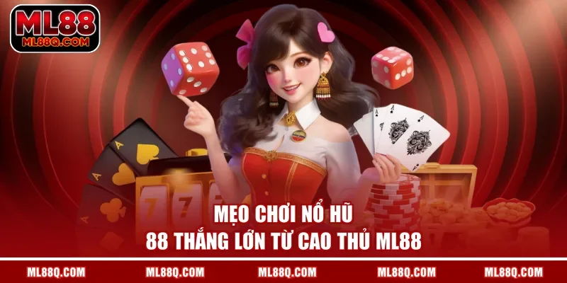 Mẹo chơi nổ hũ 88 thắng lớn từ cao thủ ML88
