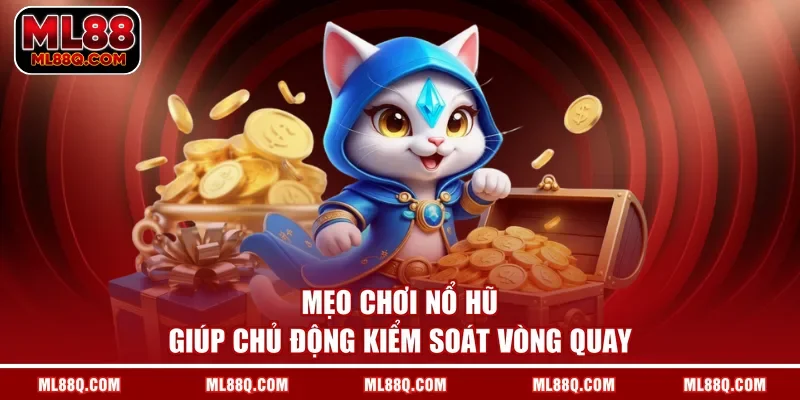 Mẹo Chơi Nổ Hũ - Tổng Hợp 3 Bí Kíp Quay Đâu Thắng Đó