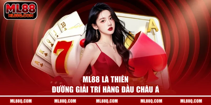 ML88 là thiên đường giải trí hàng đầu châu Á
