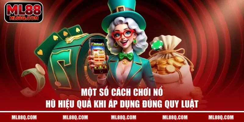 Một số cách chơi nổ hũ hiệu quả khi áp dụng đúng quy luật