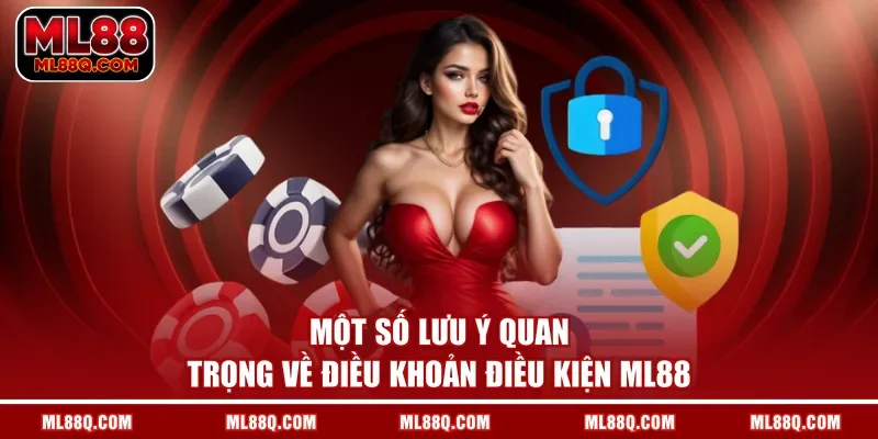 Một số lưu ý quan trọng về điều khoản điều kiện ML88