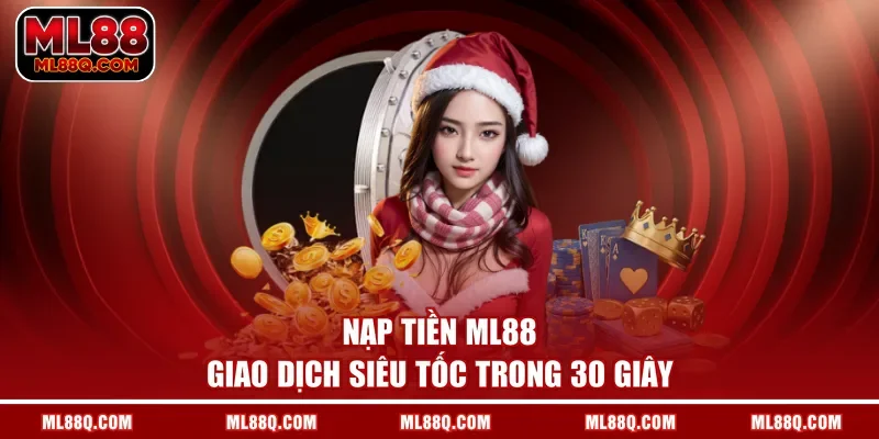 Nạp tiền ML88 giao dịch siêu tốc trong 30 giây
