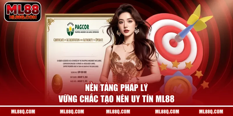 Nền tảng pháp lý vững chắc tạo nên uy tín ML88