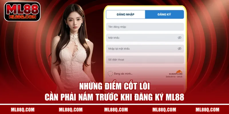 Những điểm cốt lõi cần phải nắm trước khi đăng ký ML88