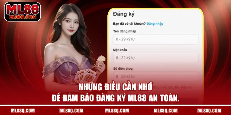 Những điều cần nhớ để đảm bảo đăng ký ML88 an toàn.