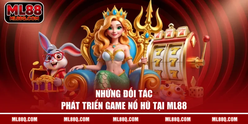 Những đối tác phát triển game nổ hũ tại ML88
