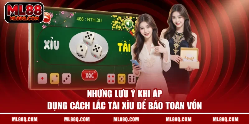 Những lưu ý khi áp dụng cách lắc tài xỉu để bảo toàn vốn