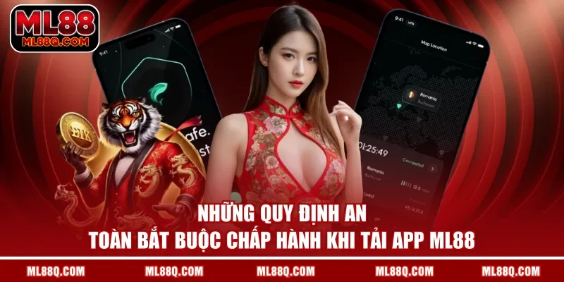 Những quy định an toàn bắt buộc chấp hành khi tải app ML88