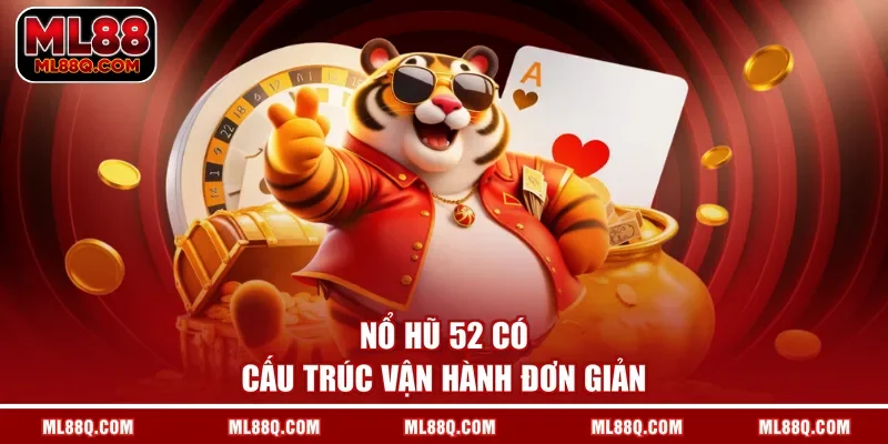 Nổ Hũ 52 có cấu trúc vận hành đơn giản