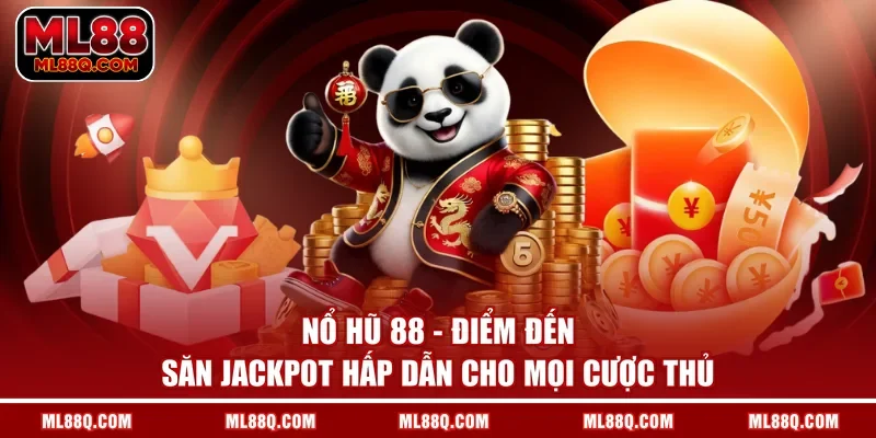 Nổ Hũ 88 - Điểm Đến Săn Jackpot Hấp Dẫn Cho Mọi Cược Thủ