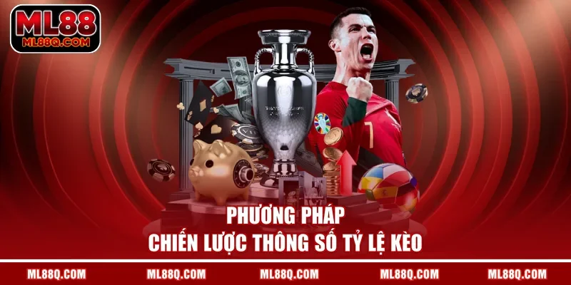 Phương pháp chiến lược thông số tỷ lệ kèo 