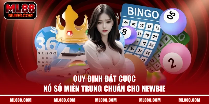 Quy định đặt cược xổ số miền Trung chuẩn cho newbie