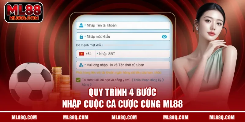 Quy trình 4 bước nhập cuộc cá cược cùng ML88