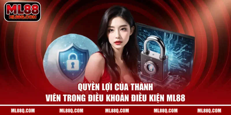 Quyền lợi của thành viên trong điều khoản điều kiện ML88