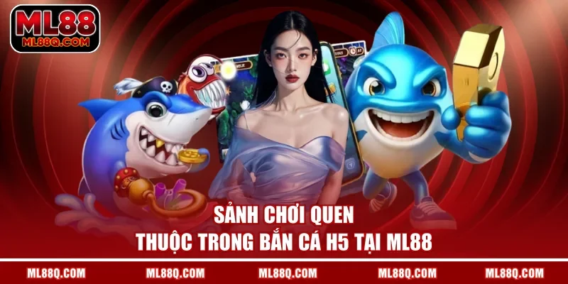 Sảnh chơi quen thuộc trong bắn cá H5 tại ML88