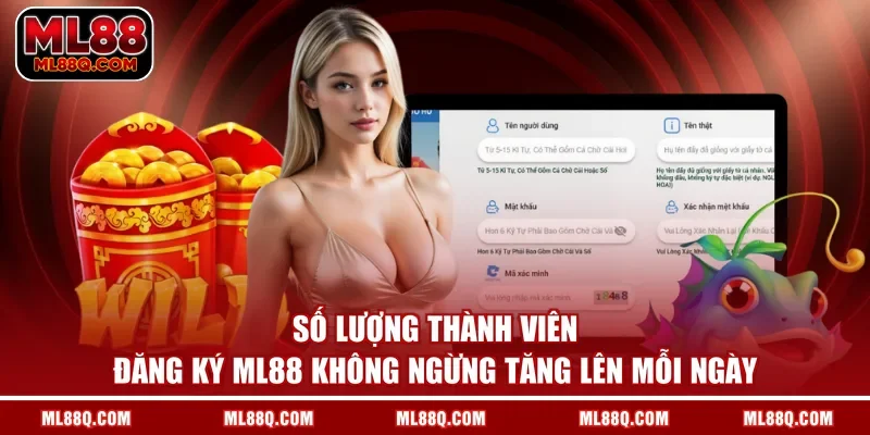  Số lượng thành viên đăng ký ML88 không ngừng tăng lên mỗi ngày 