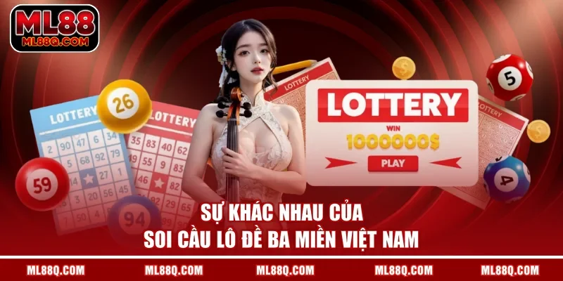 Sự khác nhau của soi cầu lô đề ba miền Việt Nam