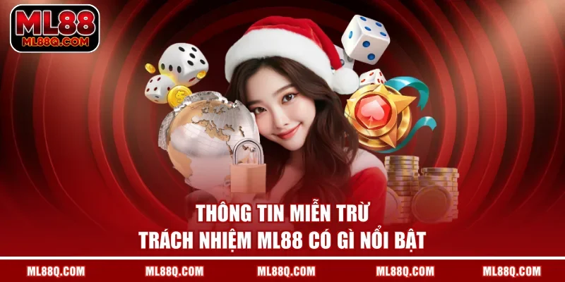 Thông tin miễn trừ trách nhiệm ML88 có gì nổi bật