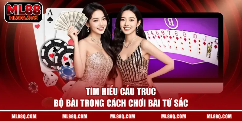 Tìm hiểu cấu trúc bộ bài trong cách chơi bài tứ sắc