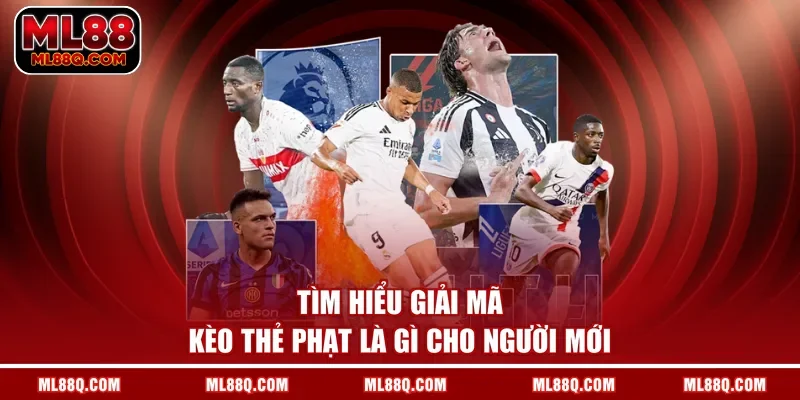 Tìm hiểu giải mã kèo thẻ phạt là gì cho người mới