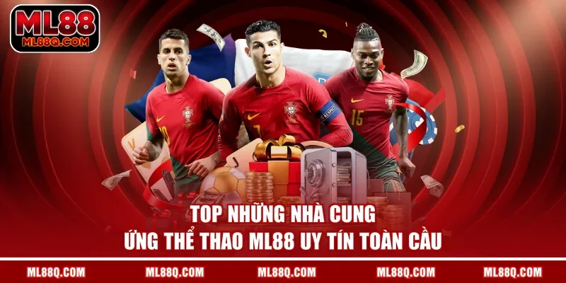 Top những nhà cung ứng thể thao ML88 uy tín toàn cầu 
