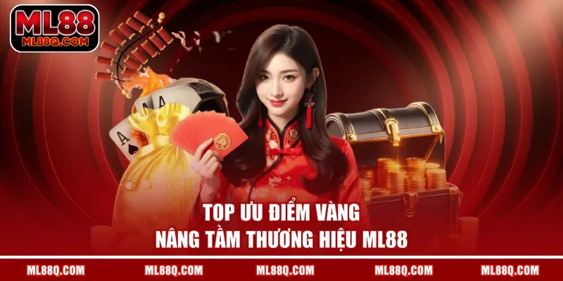 Top ưu điểm vàng nâng tầm thương hiệu ML88